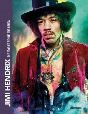 Jimi Hendrix: The Stories Behind the Songs: The Stories Behind the Songs by Stubbs, David