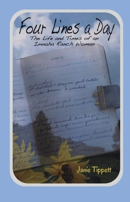 Four Lines a Day: The Life and Times of an Imnaha Ranch Woman by Tippett, Janie