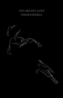 You Are Not Alive by Esparza, Omar