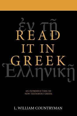 Read It in Greek: An Introduction to New Testament Greek by Countryman, Louis William