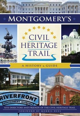 Montgomery's Civil Heritage Trail: A History & Guide by Directors, Friends Of the Civil Heritage