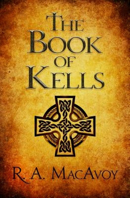 The Book of Kells by MacAvoy, R. a.