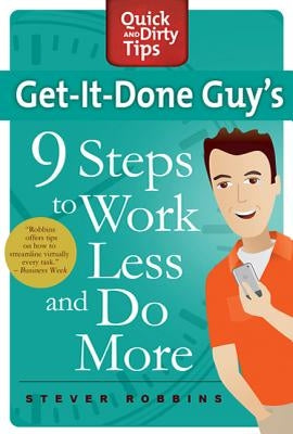Get-It-Done Guy's 9 Steps to Work Less and Do More by Robbins, Stever