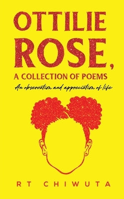Ottilie Rose, A Collection of Poems by Chiwuta, Rt