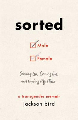 Sorted: Growing Up, Coming Out, and Finding My Place (a Transgender Memoir) by Bird, Jackson