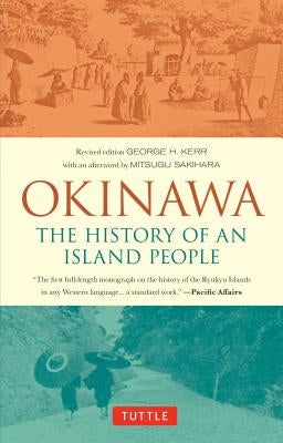 Okinawa: The History of an Island People by Kerr, George