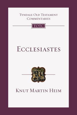Ecclesiastes: An Introduction and Commentary by Heim, Knut Martin