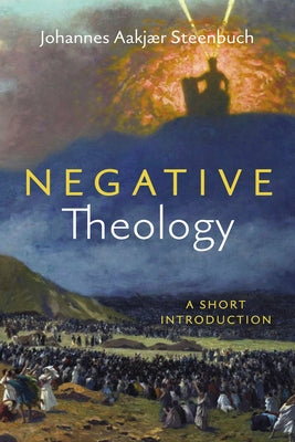Negative Theology: A Short Introduction by Steenbuch, Johannes Aakjær