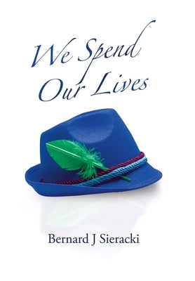 We Spend Our Lives by Sieracki, Bernard J.
