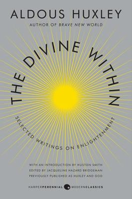 The Divine Within: Selected Writings on Enlightenment by Huxley, Aldous
