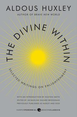 The Divine Within: Selected Writings on Enlightenment by Huxley, Aldous
