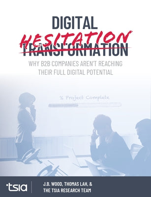 Digital Hesitation: Why B2B Companies Aren't Reaching Their Full Potential by Lah, Thomas