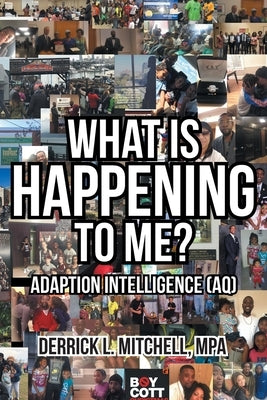 What Is Happening to Me?: Adaption Intelligence (AQ) by Mitchell Mpa, Derrick L.