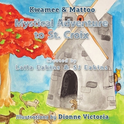Kwamee and Mattoo: Mystical Adventure to St. Croix by Eakins, Laila