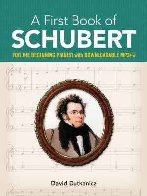 A First Book of Schubert: For the Beginning Pianist with Downloadable Mp3s by Dutkanicz, David