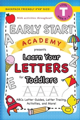Early Start Academy, Learn Your Letters for Toddlers: (Ages 3-4) ABC Letter Guides, Letter Tracing, Activities, and More! (Backpack Friendly 6"x9" Siz by Dick, Lauren