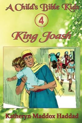 King Joash by Haddad, Katheryn Maddox