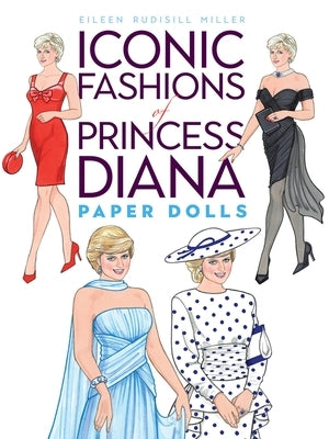 Iconic Fashions of Princess Diana Paper Dolls by Miller, Eileen Rudisill