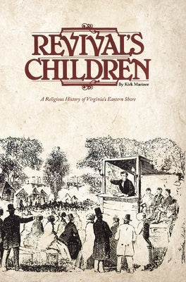 Revival's Children: A Religious History of Virginia's Eastern Shore by Mariner, Kirk