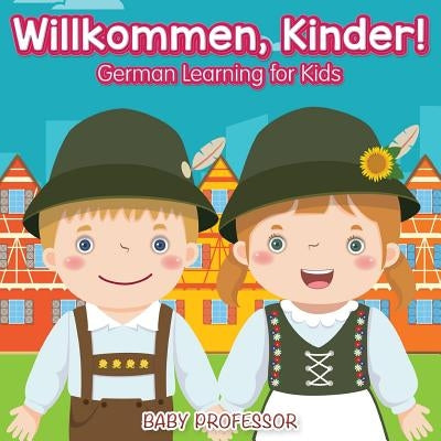 Willkommen, Kinder! - German Learning for Kids by Baby Professor