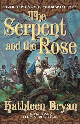 The Serpent and the Rose by Bryan, Kathleen