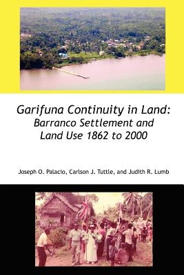 Garifuna Continuity in Land: Barranco Settlement and Land Use 1862 to 2000 by Palacio, Joseph Orlando