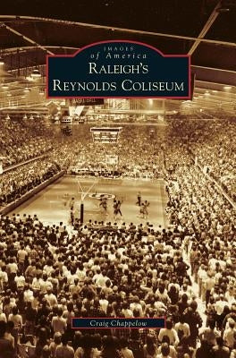 Raleigh's Reynolds Coliseum by Chappelow, Craig