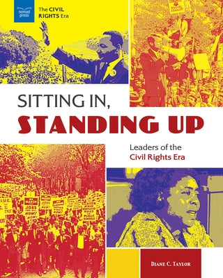 Sitting In, Standing Up: Leaders of the Civil Rights Era by C. Taylor, Diane