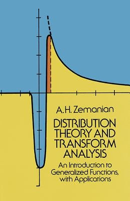 Distribution Theory and Transform Analysis: An Introduction to Generalized Functions, with Applications by Zemanian, A. H.