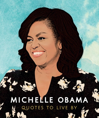 Michelle Obama: Quotes to Live by by Carlton, Robert
