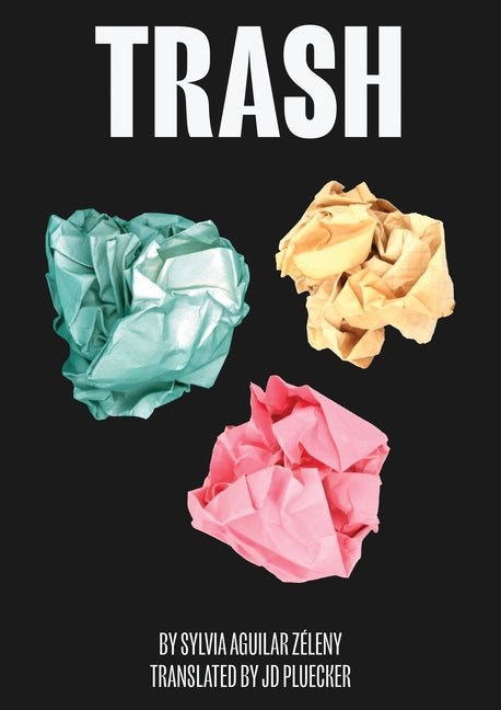 Trash by Aguilar-Zéleny, Sylvia