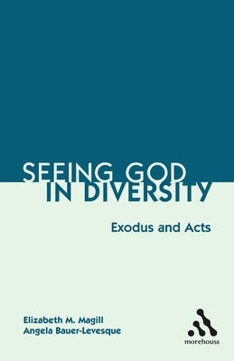 Seeing God in Diversity: Exodus and Acts by Magill, Elizabeth M.