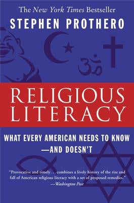 Religious Literacy: What Every American Needs to Know--And Doesn't by Prothero, Stephen