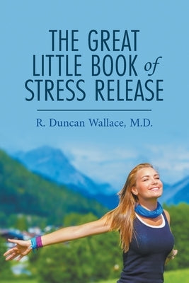 The Great Little Book of Stress Release by Wallace, R. Duncan