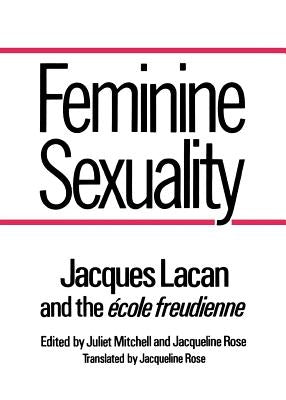 Feminine Sexuality: Jacques Lacan and the École Freudienne by Lacan, Jacques