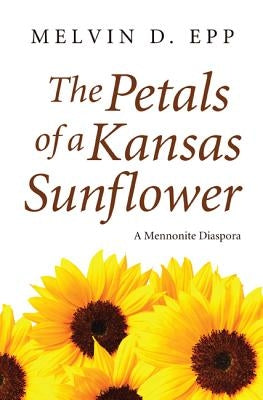 The Petals of a Kansas Sunflower by Epp, Melvin D.
