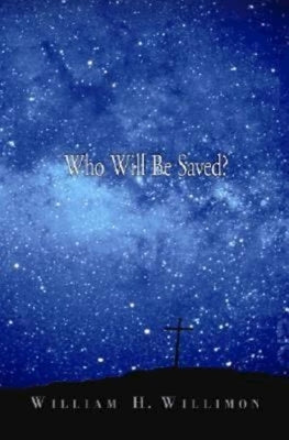 Who Will Be Saved? by Willimon, William H.