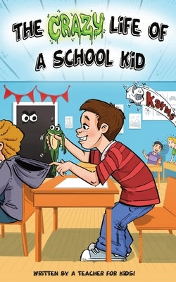 The Crazy Life Of A School Kid by Grant, Chris