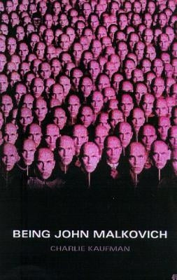 Being John Malkovich: A Screenplay by Kaufman, Charlie