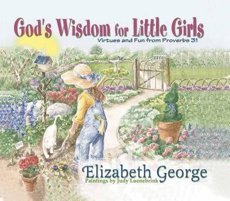God's Wisdom for Little Girls: Virtues and Fun from Proverbs 31 by George, Elizabeth