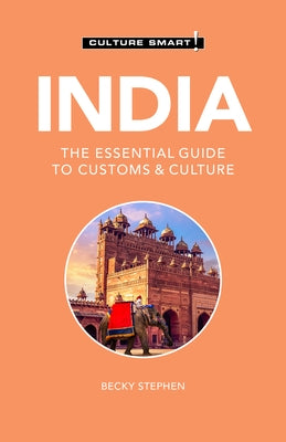 India - Culture Smart!, Volume 109: The Essential Guide to Customs & Culture by Culture Smart!