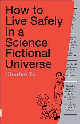 How to Live Safely in a Science Fictional Universe by Yu, Charles
