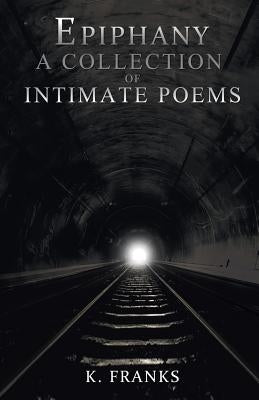 Epiphany A Collection of Intimate Poems by Franks, K.