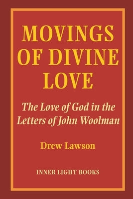 Movings of Divine Love: The Love of God in the Letters of John Woolman by Lawson, Drew