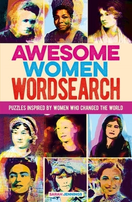 Awesome Women Wordsearch: Puzzles Inspired by Women Who Changed the World by Jennings, Sarah