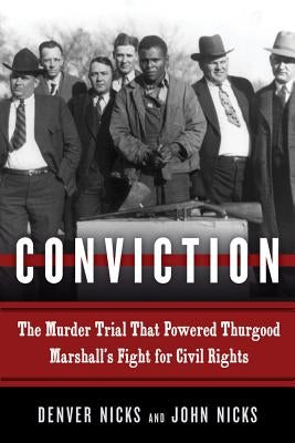Conviction: The Murder Trial That Powered Thurgood Marshall's Fight for Civil Rights by Nicks, Denver