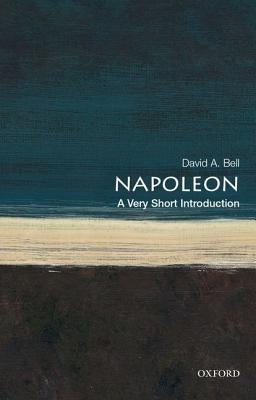 Napoleon: A Very Short Introduction by Bell, David A.