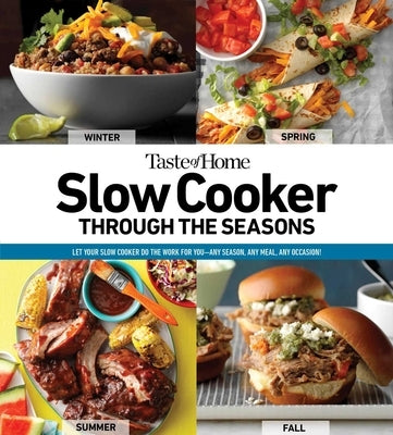 Taste of Home Slow Cooker Through the Seasons, 2: 352 Recipes That Let Your Slow Cooker Do the Work by Taste of Home
