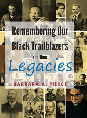 Remembering Our Black Trailblazers and their legacies by Pierce, Barbara A.