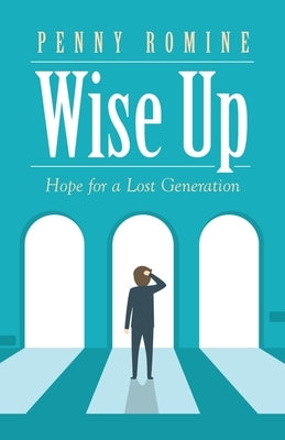Wise Up: Hope for a Lost Generation by Romine, Penny